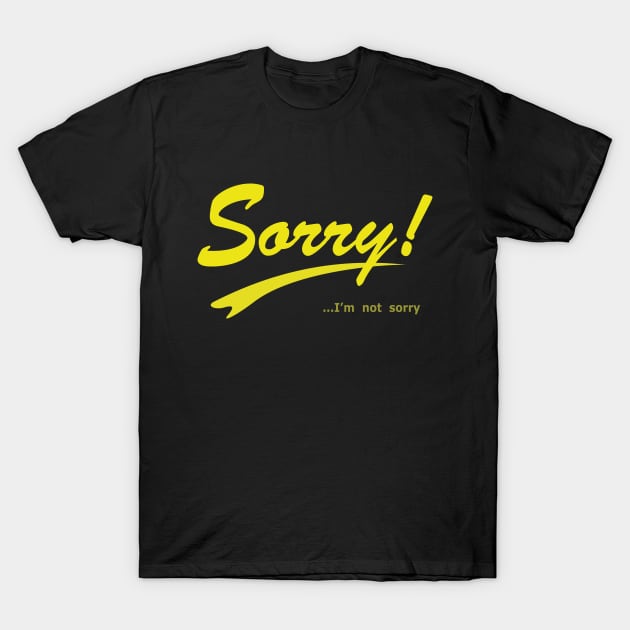 Sorry I'm not sorry T-Shirt by RCLWOW